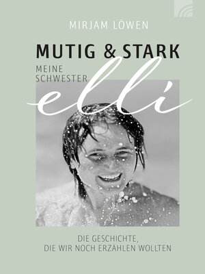 cover image of Mutig und stark--Meine Schwester Elli